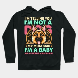 I'm telling you i'm not a dog my mom said i'm a baby and my mom is always right Hoodie